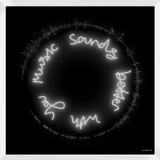 Music Sounds Better With You